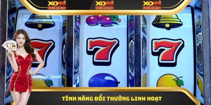 Tính năng đổi thưởng linh hoạt dành cho mọi người