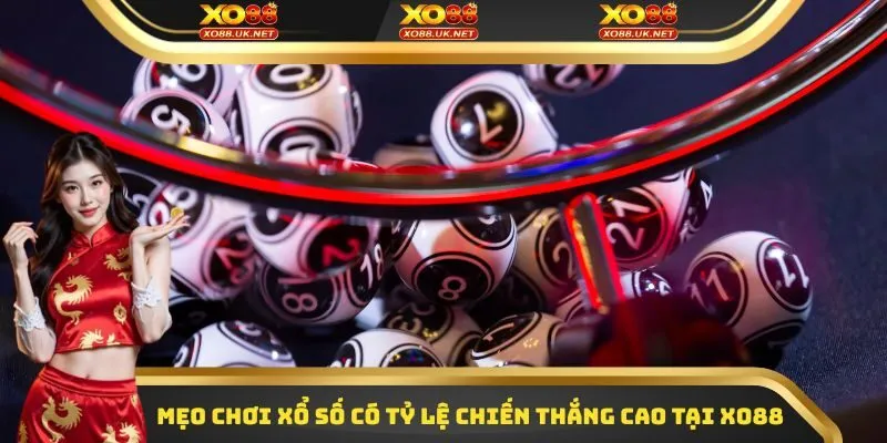 Mẹo chơi xổ số có tỷ lệ chiến thắng cao tại Xo88