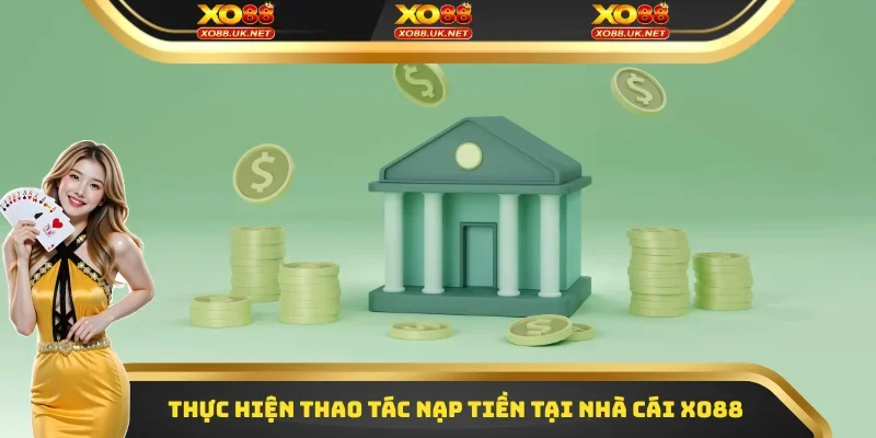 Thực hiện thao tác nạp tiền tại nhà cái XO88