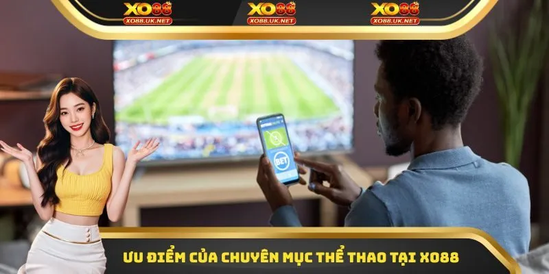 Ưu điểm của chuyên mục thể thao tại Xo88